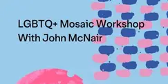 LGBTQ+ Mosaic Workshop