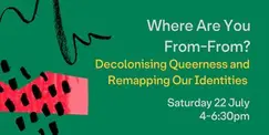 Where Are You From-From? Decolonising Queerness & Remapping Our Identities