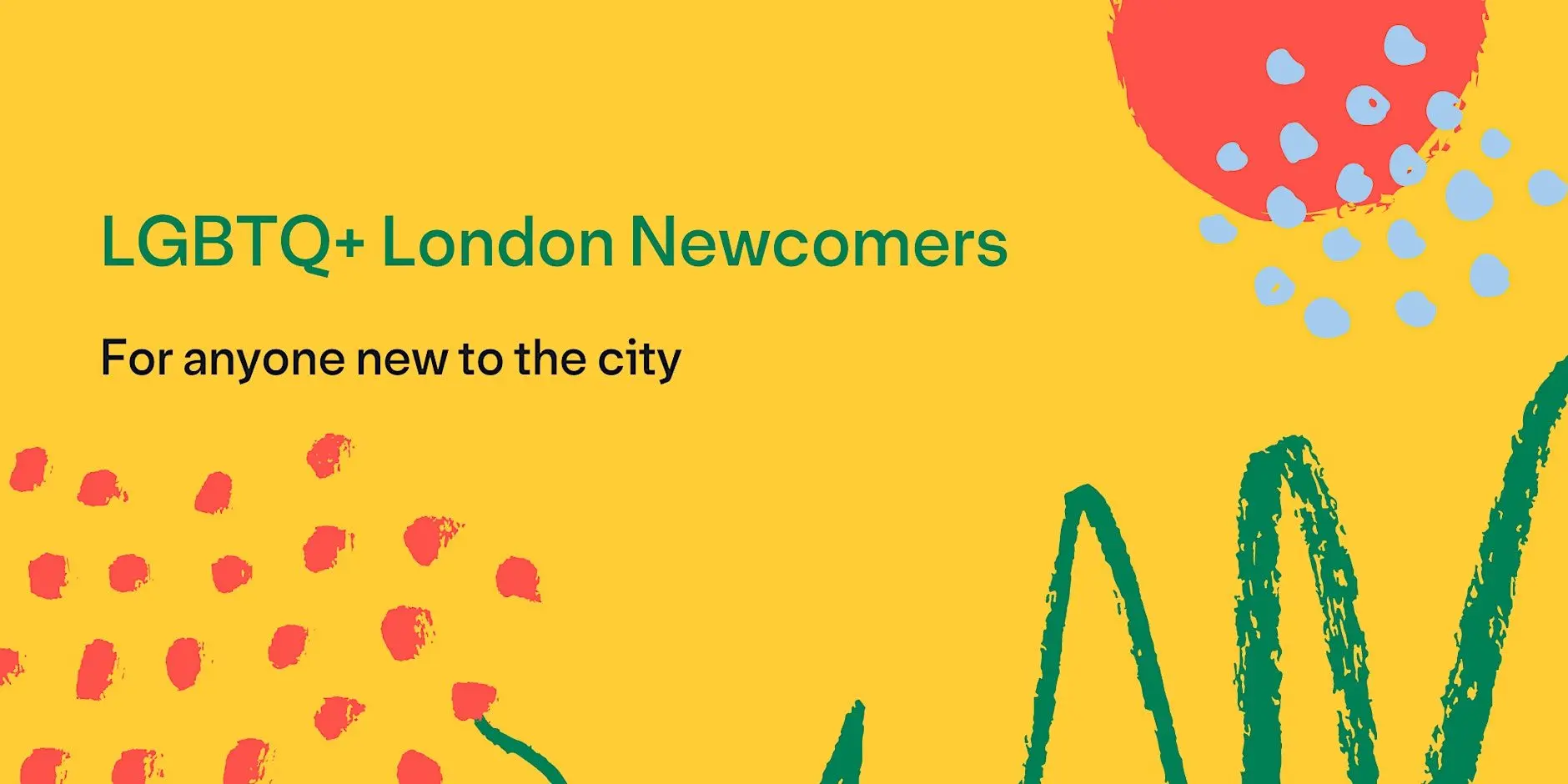 LGBTQ+ London Newcomers Meetup LGBTQ+ London Newcomers Meetup