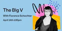 The Big V with Florence Schechter The Big V with Florence Schechter