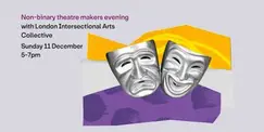 Non-binary theatre makers evening Non-binary theatre makers evening