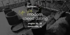 NJ | Coffee Shop | Modern Speed Dating | Singles 28 - 38 | SOMERVILLE