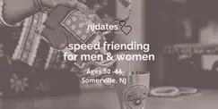 NJ | Speed Friending | Ages 30 - 44 | SOMERVILLE