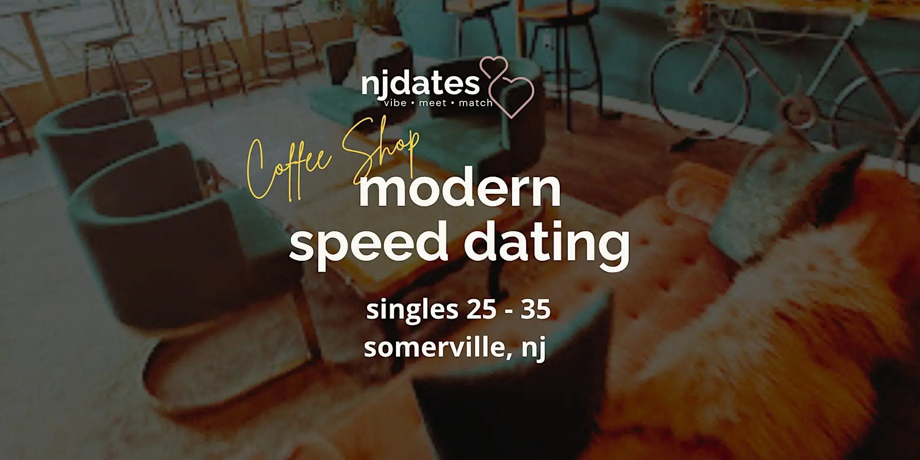 NJ | Coffee Shop | Modern Speed Dating | Singles 25 - 35 | SOMERVILLE