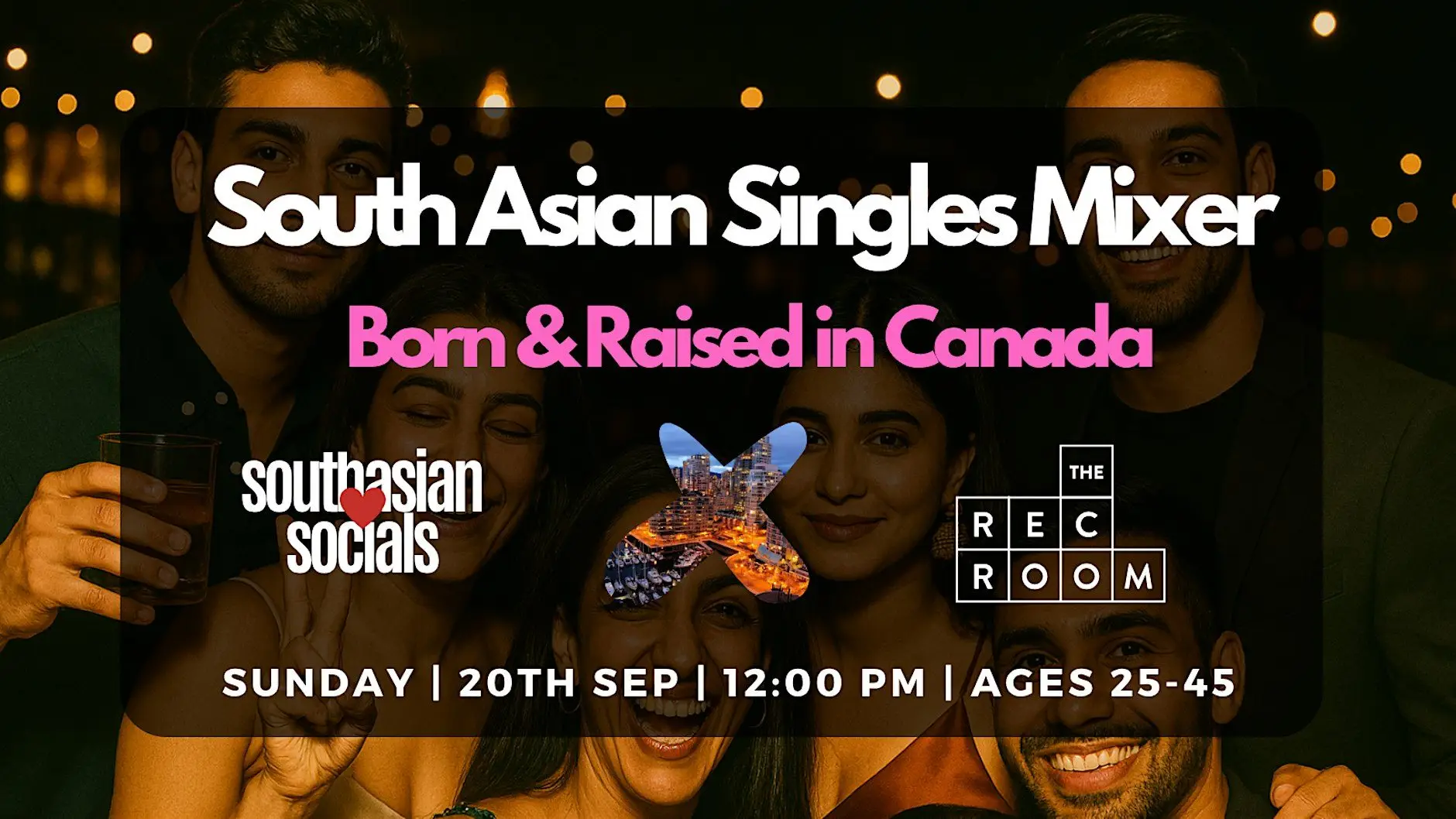 South Asian Singles Mixer | Born & Raised in Canada | Ages 25-45