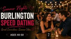 Summer Nights Burlington Speed Dating (Ages 40-50) Summer Nights Burlington Speed Dating (Ages 40-50)