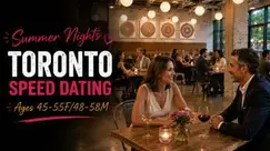 Summer Nights Toronto Singles Speed Dating (Ages 45-55F/48-58M) Summer Nights Toronto Singles Speed Dating (Ages 45-55F/48-58M)