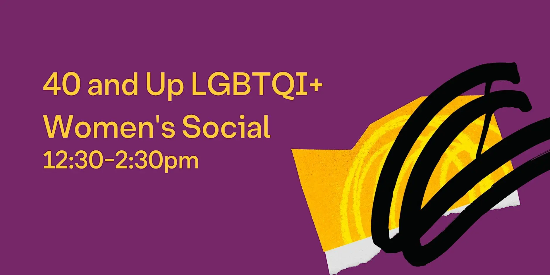 40 and Up LGBTQI+ Women's Social 40 and Up LGBTQI+ Women's Social