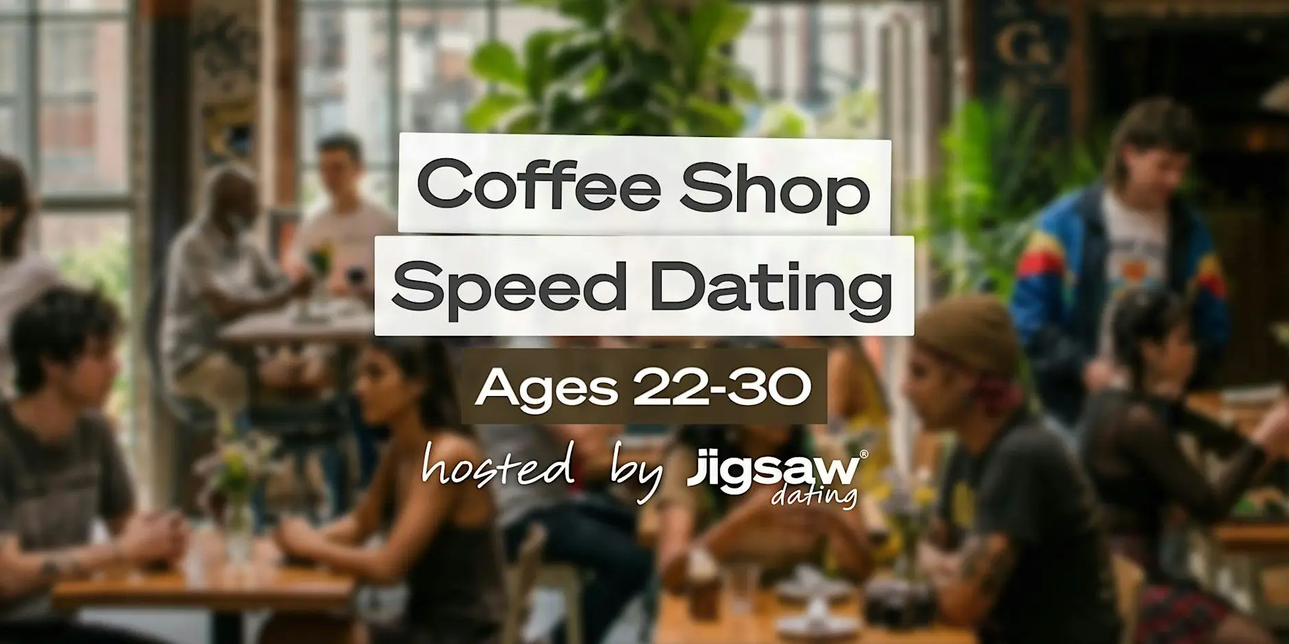 San Francisco Singles Event: Speed Dating (Ages 22-30) at Coffee Shop San Francisco Singles Event: Speed Dating (Ages 22-30) at Coffee Shop