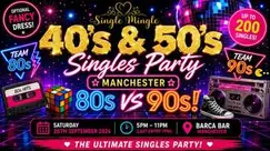 Single Mingle 40s & 50s Singles Party | Manchester | 80s vs 90s | 26th Sept Single Mingle 40s & 50s Singles Party | Manchester | 80s vs 90s | 26th Sept