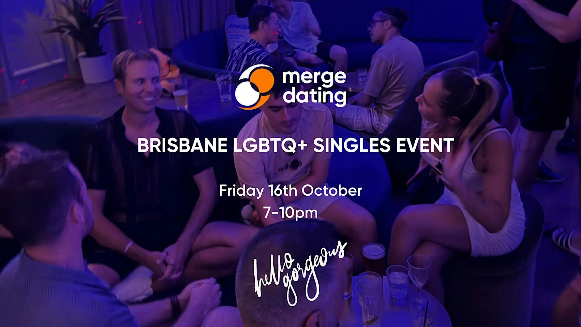 Brisbane | LGBTQ+ Singles Event | Hello Gorgeous | Friday 16th October Brisbane | LGBTQ+ Singles Event | Hello Gorgeous | Friday 16th October