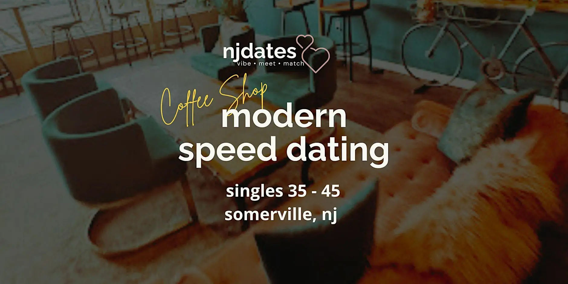 NJ | Coffee Shop | Modern Speed Dating | Singles 35 - 45 | SOMERVILLE NJ | Coffee Shop | Modern Speed Dating | Singles 35 - 45 | SOMERVILLE
