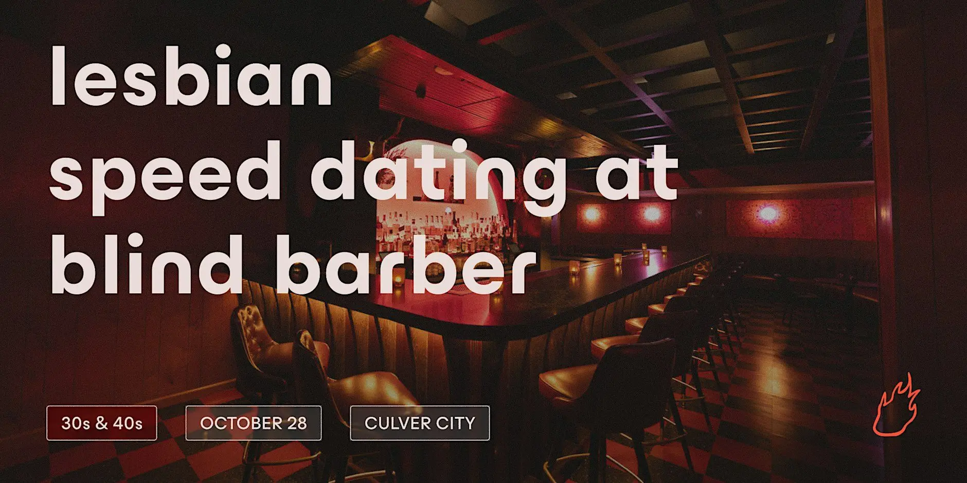 Friend or Flame Lesbian Speed Dating | Culver City | 30s & 40s Friend or Flame Lesbian Speed Dating | Culver City | 30s & 40s
