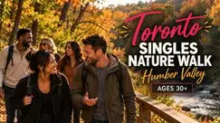 Toronto Singles Nature Walk - Humber Valley (Ages 30+)