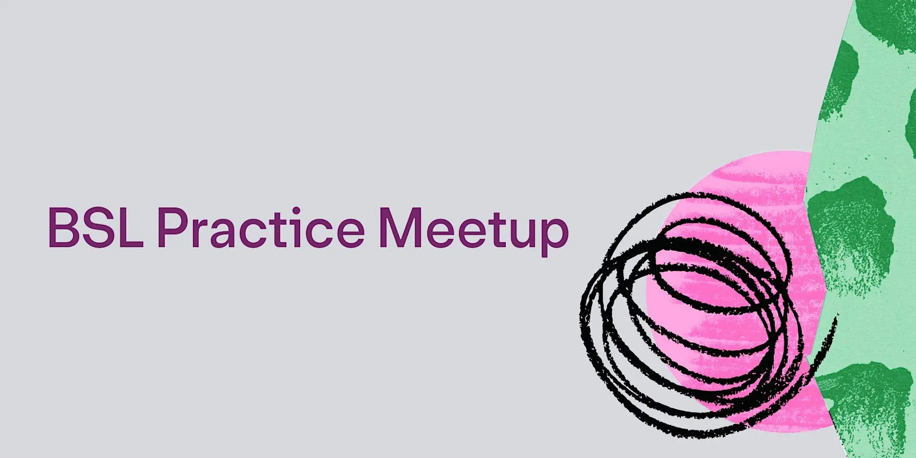 BSL Practice Meetup BSL Practice Meetup