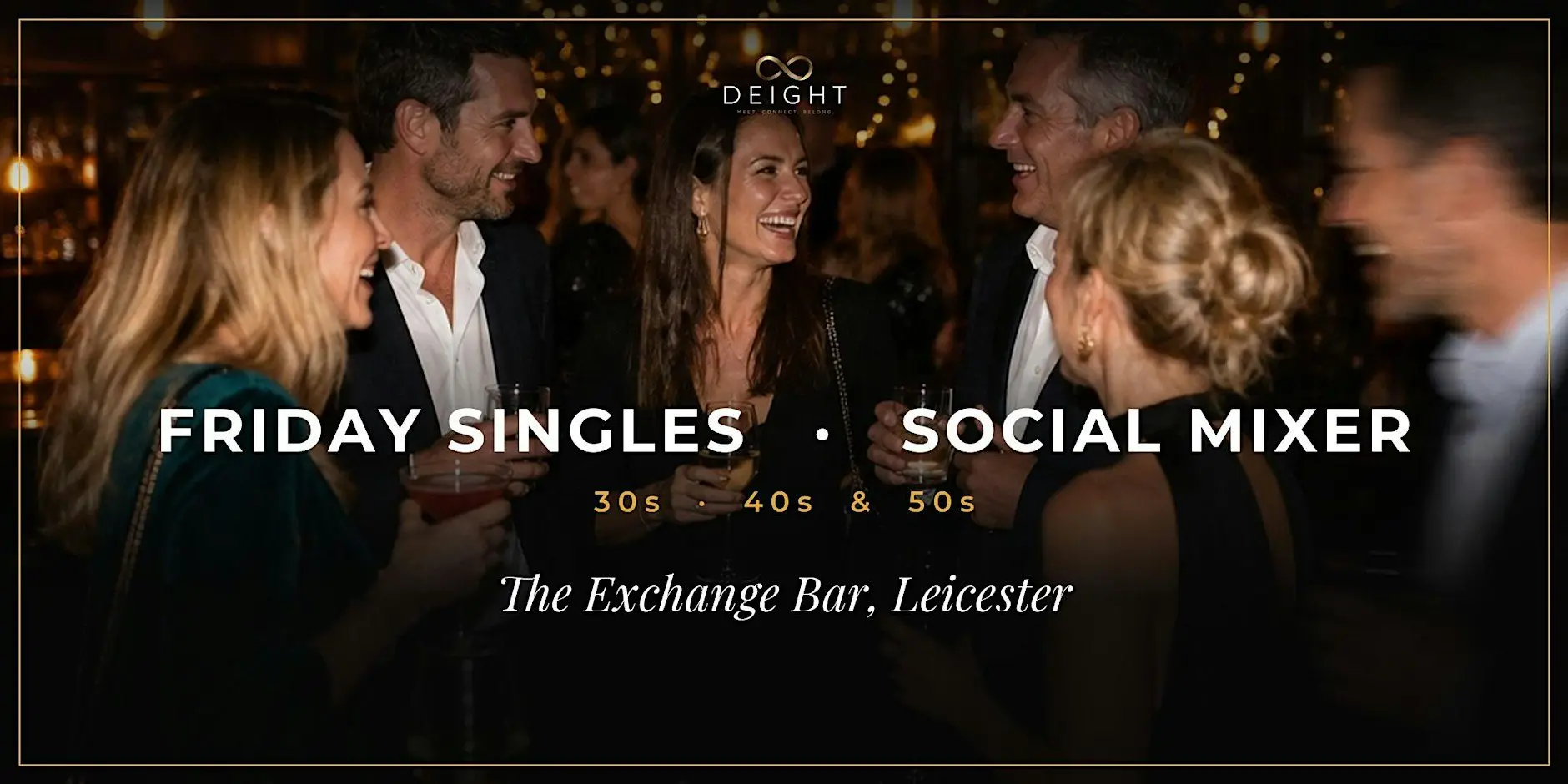 DEIGHT | Singles Social Mixer | Leicester | The Exchange Bar | 30s -50s